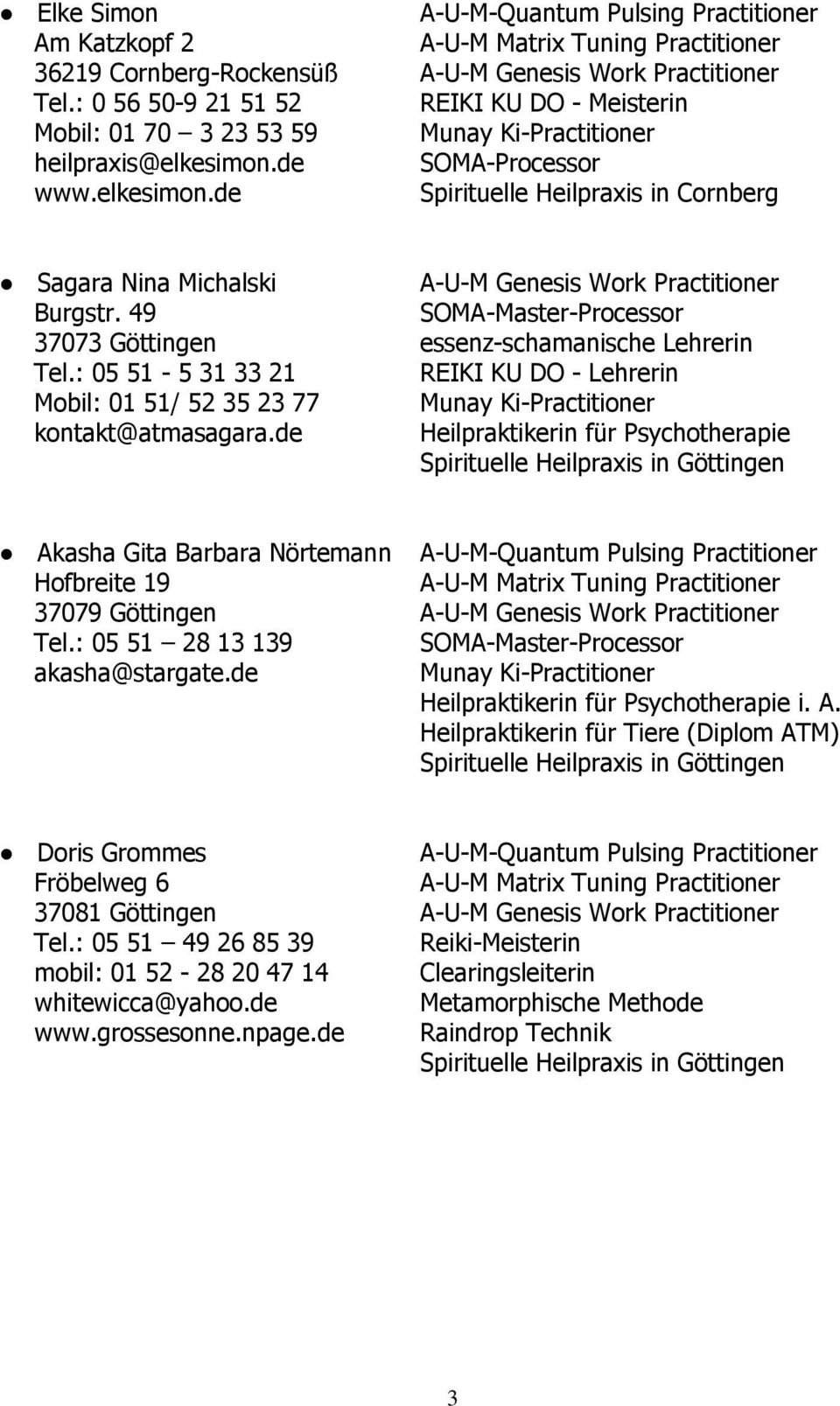 49 SOMA-Master-Processor 37073 Göttingen essenz-schamanische Lehrerin Tel.: 05 51-5 31 33 21 REIKI KU DO - Lehrerin Mobil: 01 51/ 52 35 23 77 kontakt@atmasagara.
