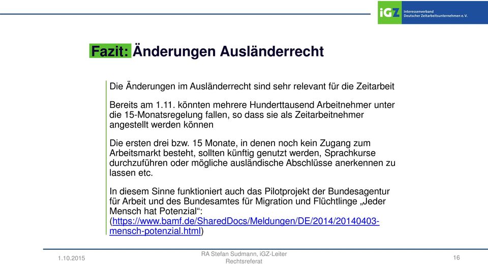 15 Monate, in denen noch kein Zugang zum Arbeitsmarkt besteht, sollten künftig genutzt werden, Sprachkurse durchzuführen oder mögliche ausländische Abschlüsse anerkennen zu lassen