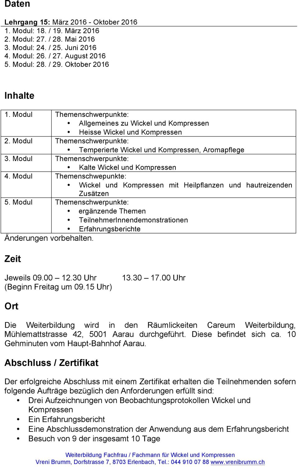 Modul Themenschwerpunkte: Kalte Wickel und Kompressen 4. Modul Themenschwepunkte: Wickel und Kompressen mit Heilpflanzen und hautreizenden Zusätzen 5.