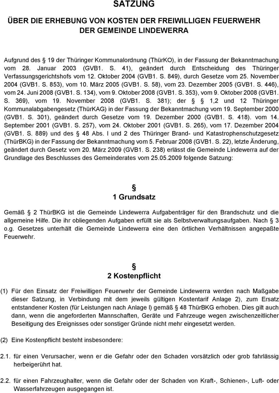 März 2005 (GVB1. S. 58), vom 23. Dezember 2005 (GVB1. S. 446), vom 24. Juni 2008 (GVB1. S. 134), vom 9. Oktober 2008 (GVB1. S. 353), vom 9. Oktober 2008 (GVB1. S. 369), vom 19. November 2008 (GVB1. S. 381); der 1,2 und 12 Thüringer Kommunalabgabengesetz (ThürKAG) in der Fassung der Bekanntmachung vom 19.