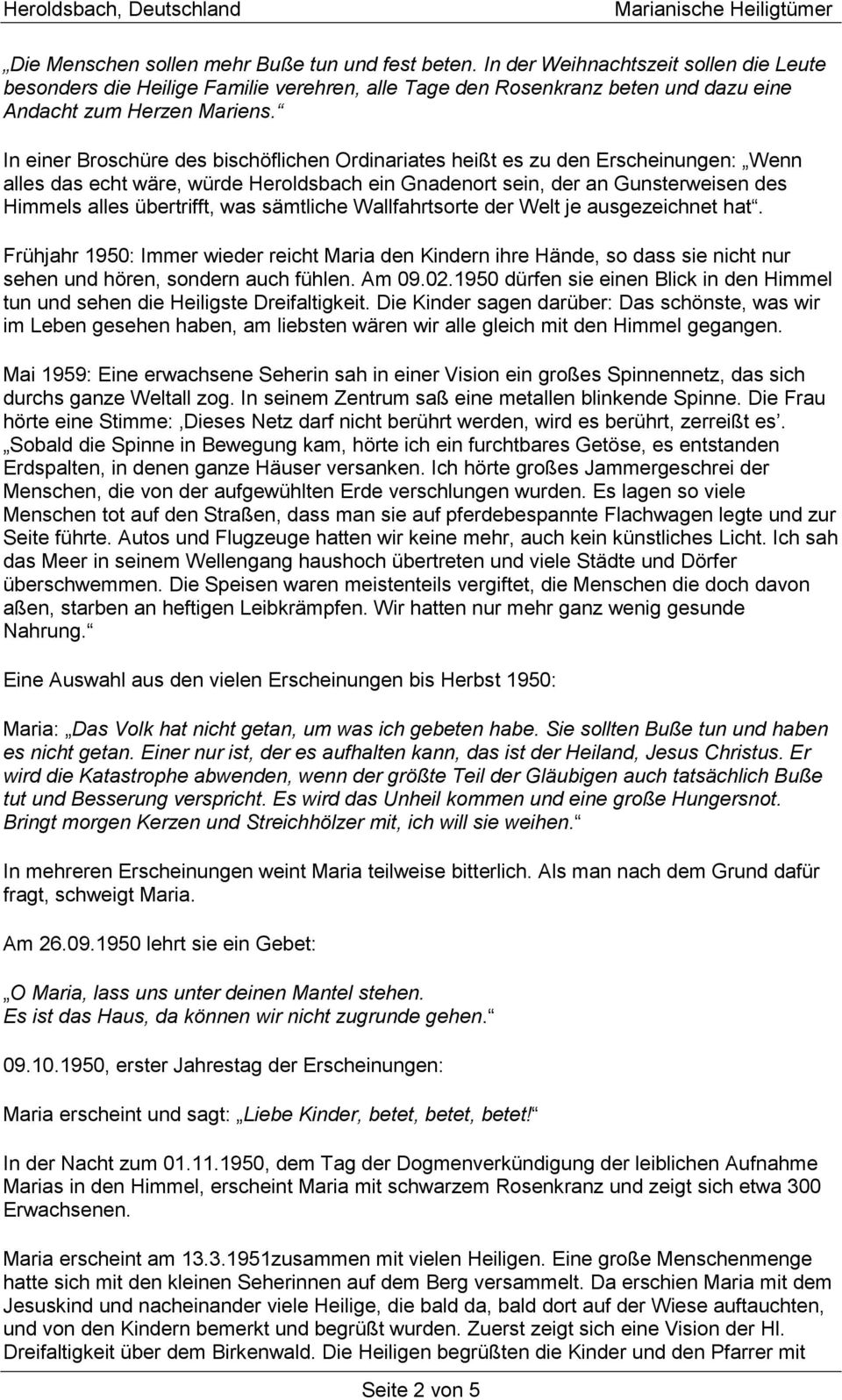 In einer Broschüre des bischöflichen Ordinariates heißt es zu den Erscheinungen: Wenn alles das echt wäre, würde Heroldsbach ein Gnadenort sein, der an Gunsterweisen des Himmels alles übertrifft, was