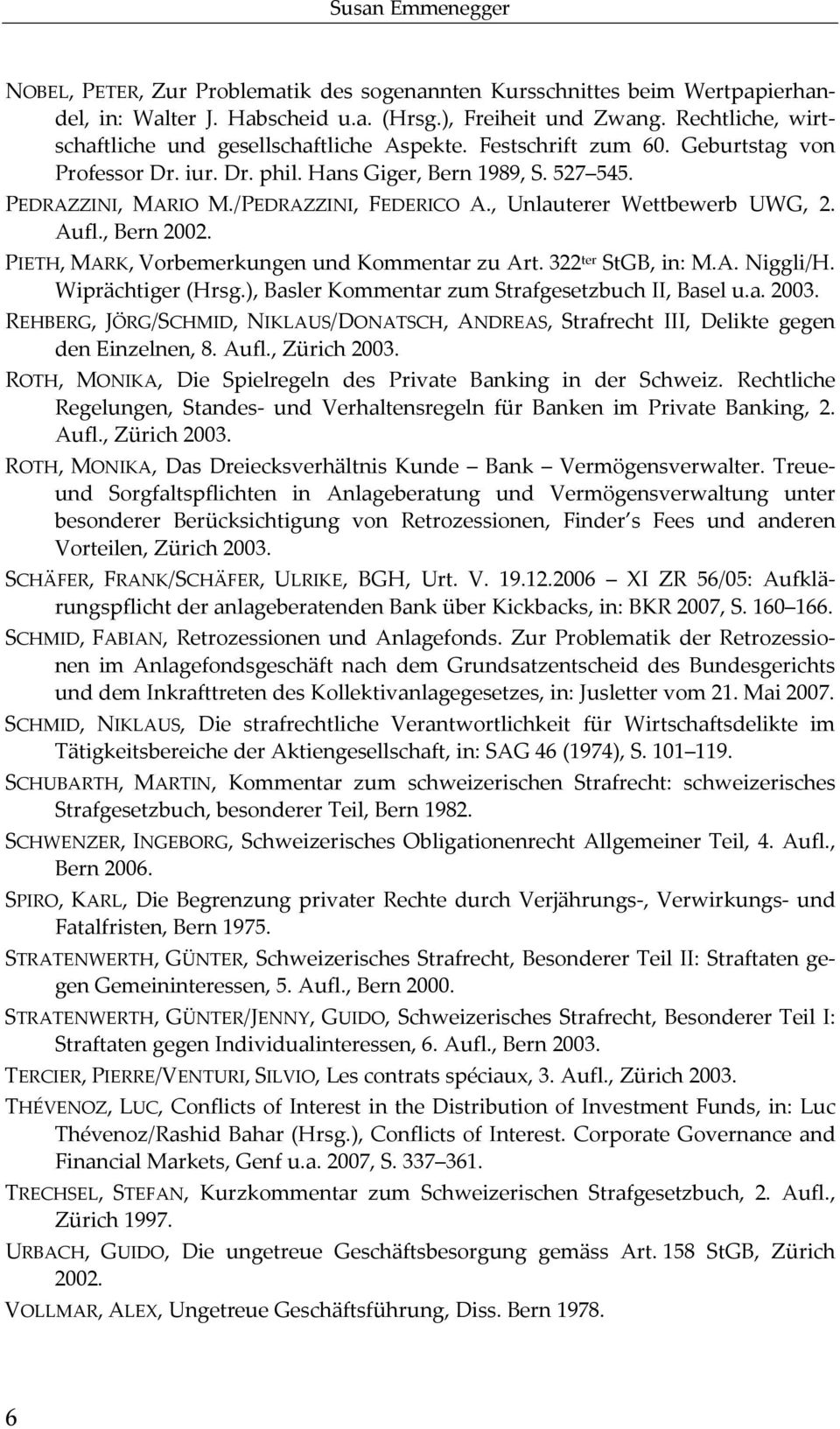 /PEDRAZZINI, FEDERICO A., Unlauterer Wettbewerb UWG, 2. Aufl., Bern 2002. PIETH, MARK, Vorbemerkungen und Kommentar zu Art. 322 ter StGB, in: M.A. Niggli/H. Wiprächtiger (Hrsg.