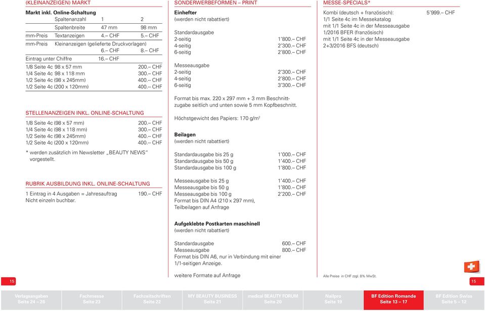 -- CHF 1/2 Seite 4c (200 x 120mm) 400.-- CHF Einhefter (werden nicht rabattiert) Standardausgabe 2-seitig 4-seitig 6-seitig Messeausgabe 2-seitig 4-seitig 6-seitig 1 800. CHF 2 300. CHF 2 800.