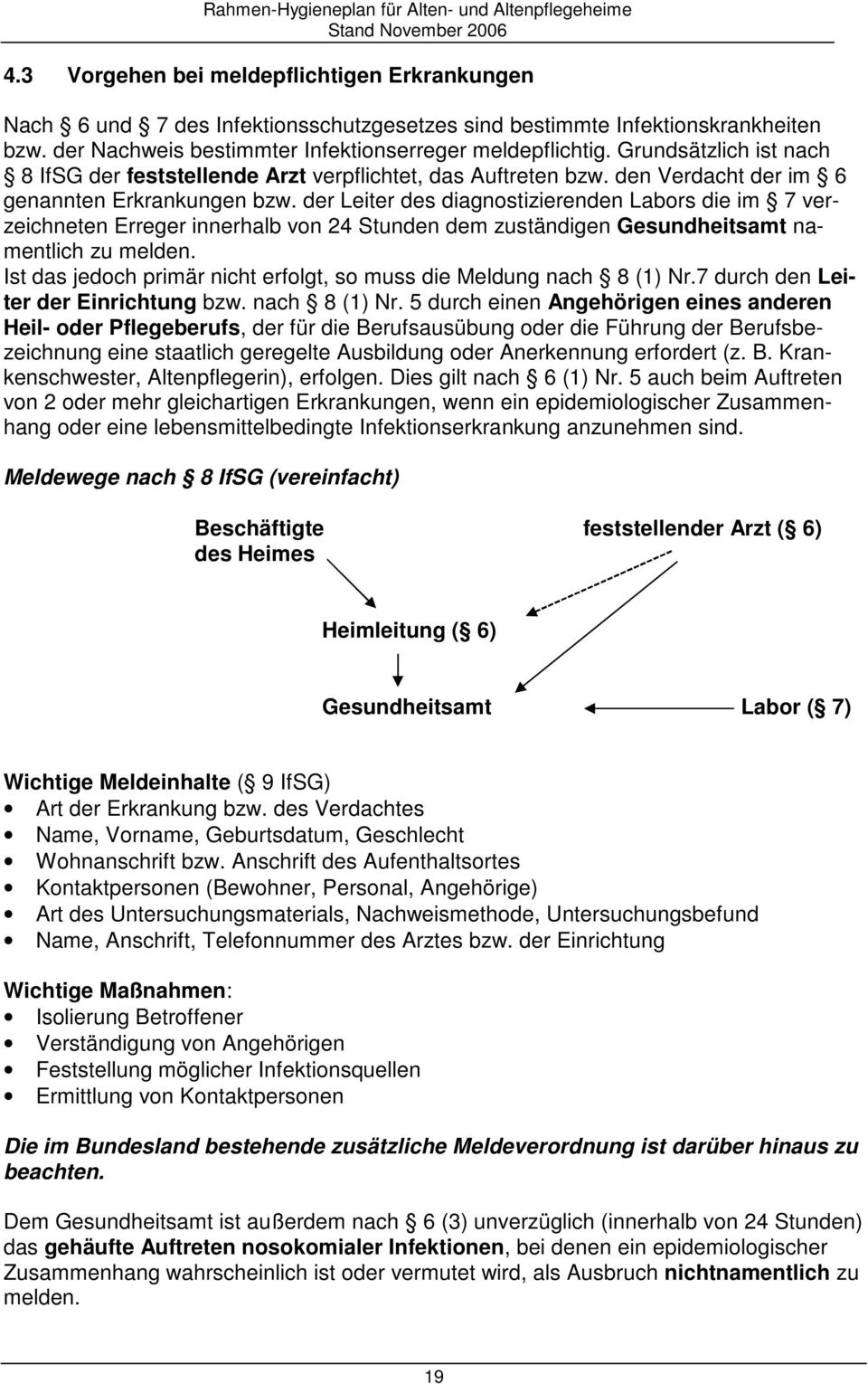 der Leiter des diagnostizierenden Labors die im 7 verzeichneten Erreger innerhalb von 24 Stunden dem zuständigen Gesundheitsamt namentlich zu melden.