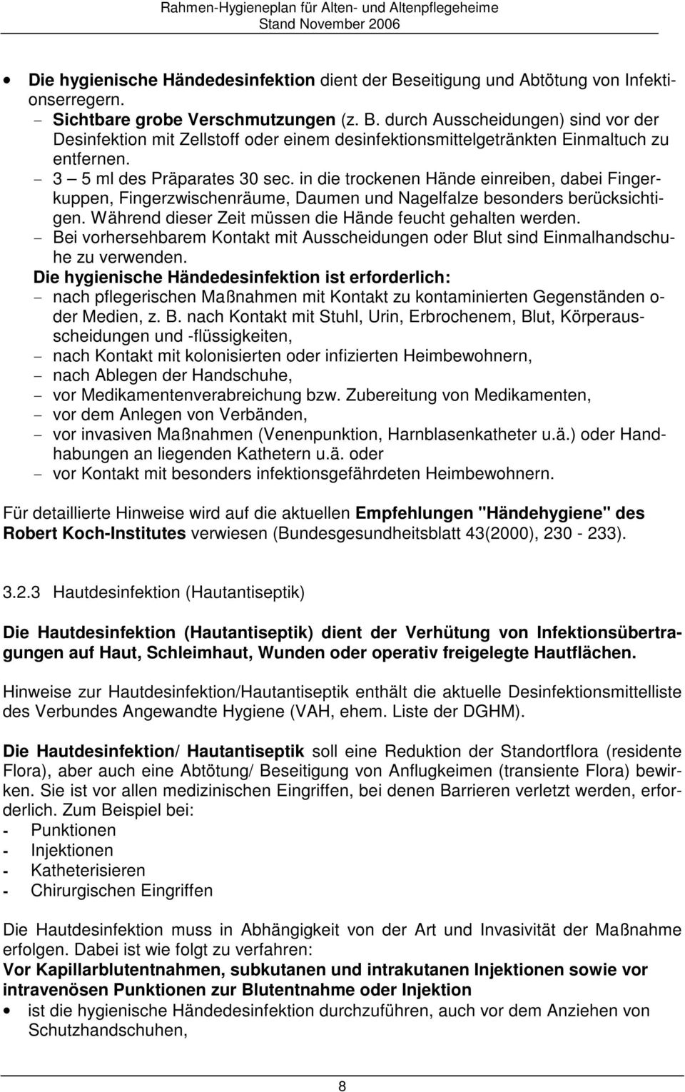 Während dieser Zeit müssen die Hände feucht gehalten werden. - Bei vorhersehbarem Kontakt mit Ausscheidungen oder Blut sind Einmalhandschuhe zu verwenden.