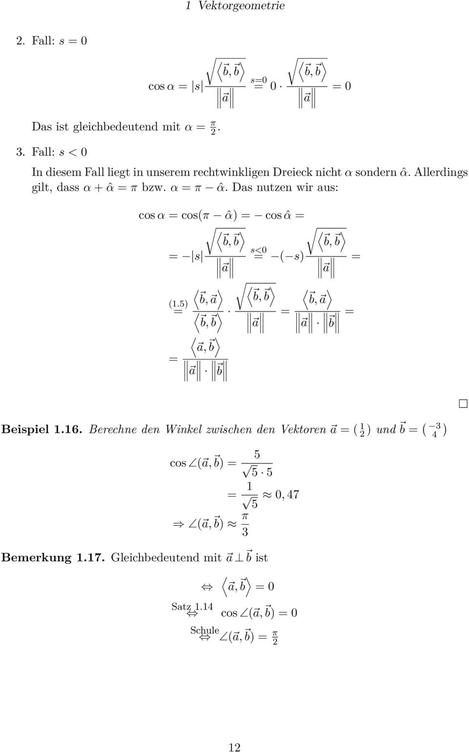 Das nutzen wir aus: cos α = cos(π ˆα) = cos ˆα = b, b, b b = s (.5) = b, a a b, b a, b = a b s<0 = ( s) b, b a a b, a = = = a b Beispiel.6.