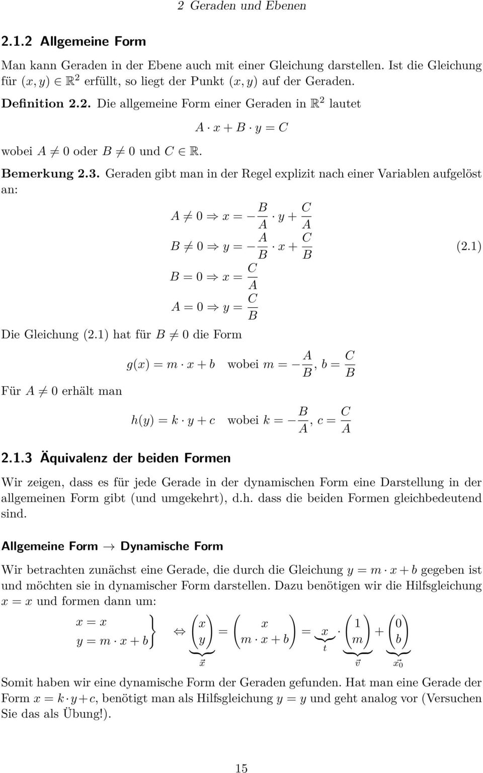 Geraden gibt man in der Regel explizit nach einer Variablen aufgelöst an: A 0 x = B A y + C A B 0 y = A B x + C B (.) B = 0 x = C A A = 0 y = C B Die Gleichung (.