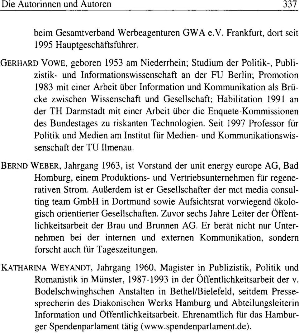 BrUcke zwischen Wissenschaft und Gesellschaft; Habilitation 1991 an der TH Darmstadt mit einer Arbeit Uber die Enquete-Kommissionen des Bundestages zu riskanten Technologien.