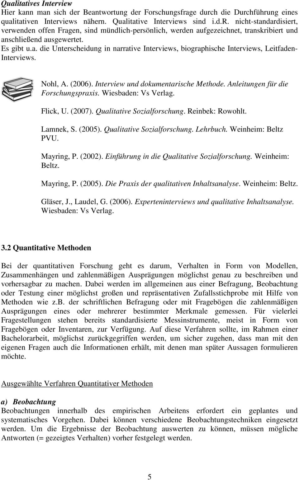 Wiesbaden: Vs Verlag. Flick, U. (2007). Qualitative Sozialforschung. Reinbek: Rowohlt. Lamnek, S. (2005). Qualitative Sozialforschung. Lehrbuch. Weinheim: Beltz PVU. Mayring, P. (2002).