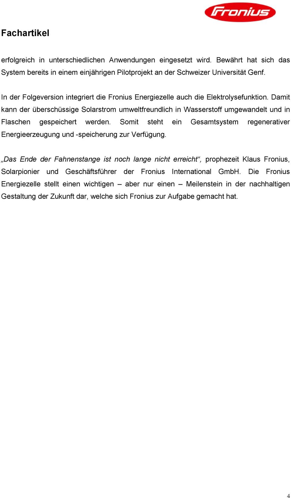 Damit kann der überschüssige Solarstrom umweltfreundlich in Wasserstoff umgewandelt und in Flaschen gespeichert werden.