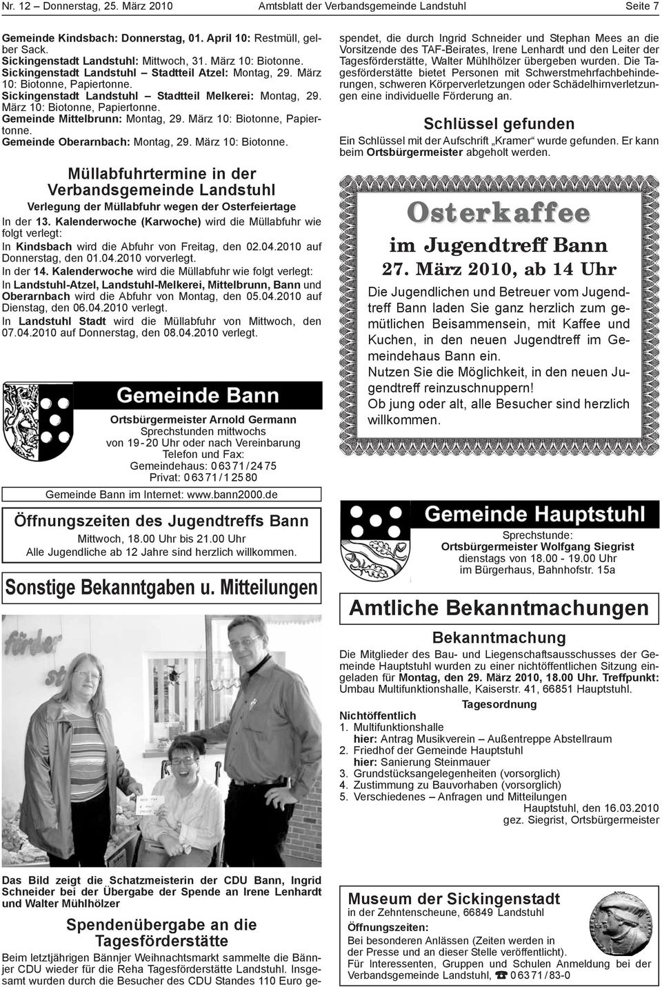 März 10: Biotonne, Papiertonne. Gemeinde Oberarnbach: Montag, 29. März 10: Biotonne. Müllabfuhrtermine in der Verbandsgemeinde Landstuhl Verlegung der Müllabfuhr wegen der Osterfeiertage In der 13.