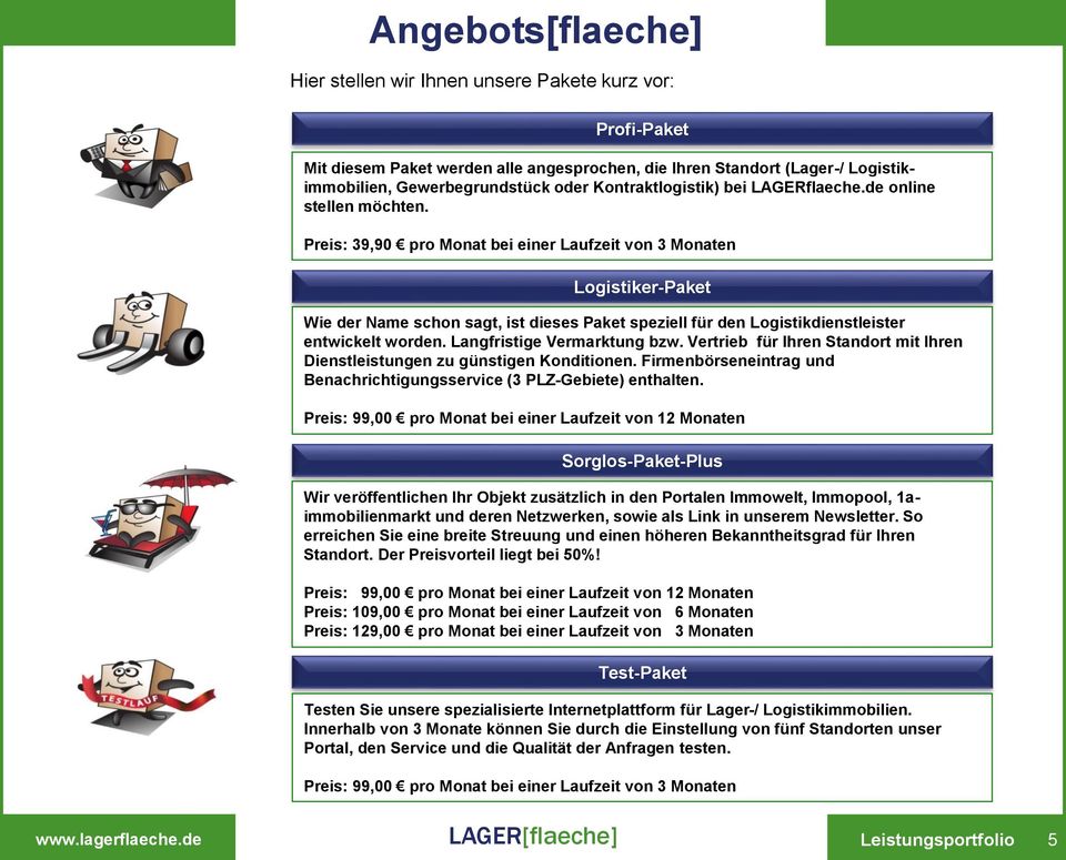 Preis: 39,90 pro Monat bei einer Laufzeit von 3 Monaten Logistiker-Paket Wie der Name schon sagt, ist dieses Paket speziell für den Logistikdienstleister entwickelt worden.