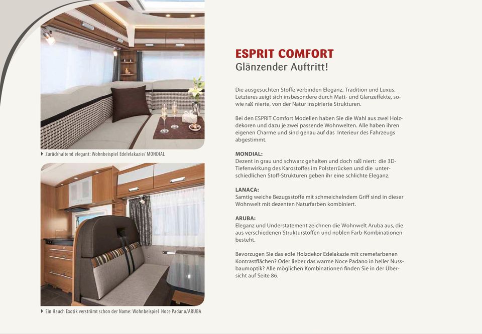 Bei den ESPRIT Comfort Modellen haben Sie die Wahl aus zwei Holzdekoren und dazu je zwei passende Wohnwelten. Alle haben ihren eigenen Charme und sind genau auf das Interieur des Fahrzeugs abgestimmt.