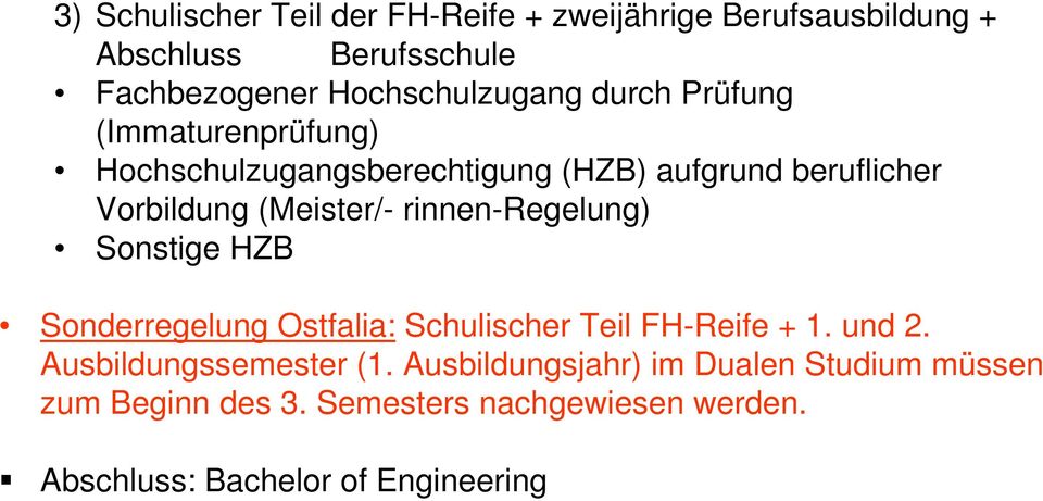 (Meister/- rinnen-regelung) Sonstige HZB Sonderregelung Ostfalia: Schulischer Teil FH-Reife + 1. und 2.