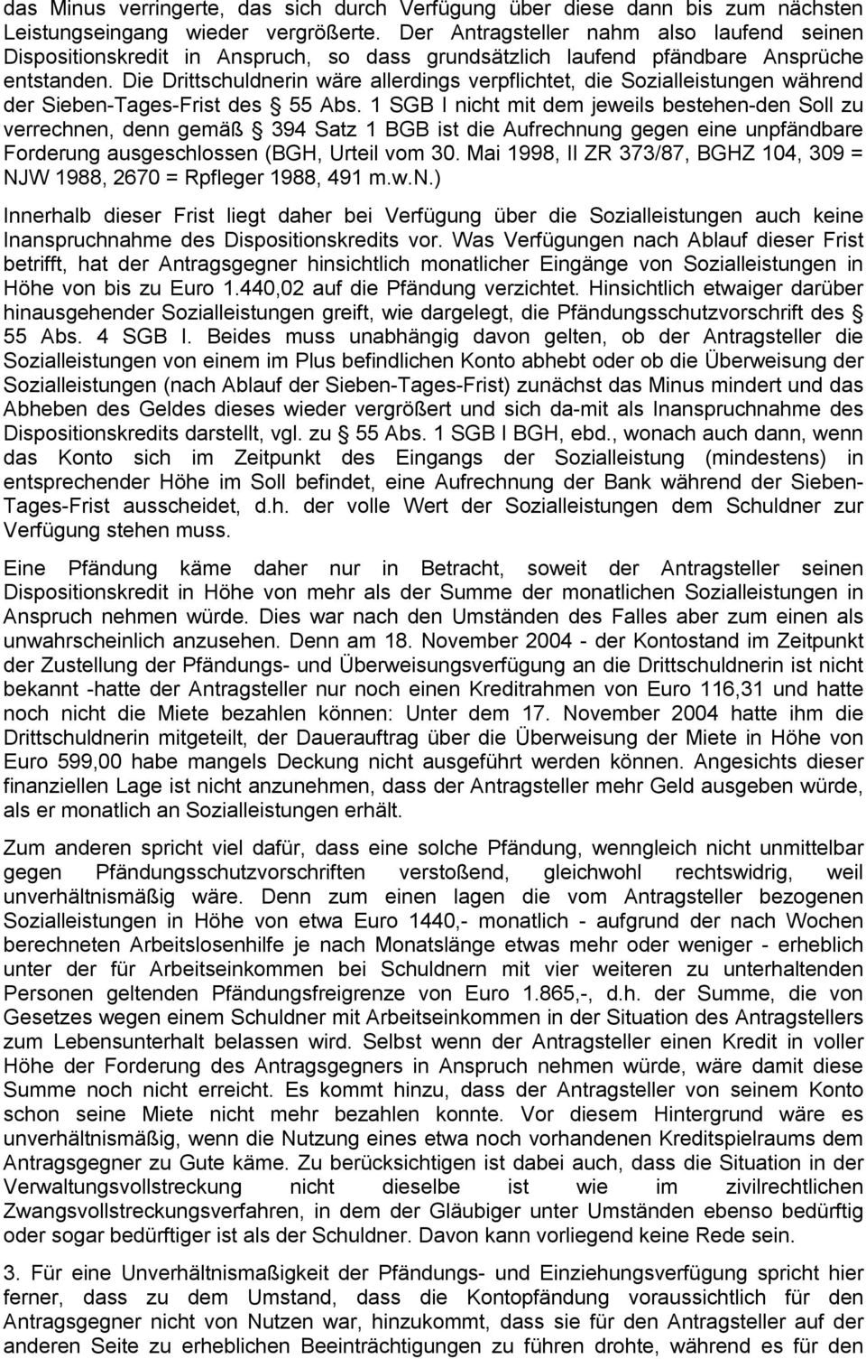 Die Drittschuldnerin wäre allerdings verpflichtet, die Sozialleistungen während der Sieben-Tages-Frist des 55 Abs.