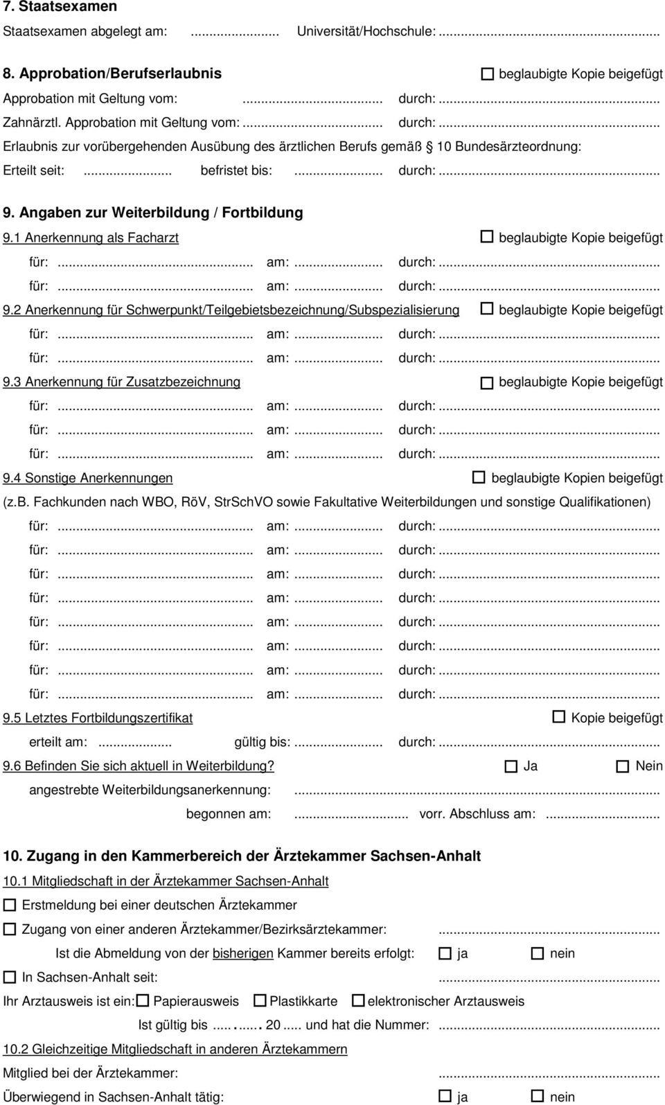 Angaben zur Weiterbildung / Fortbildung 9.1 Anerkennung als Facharzt beglaubigte Kopie beigefügt 9.