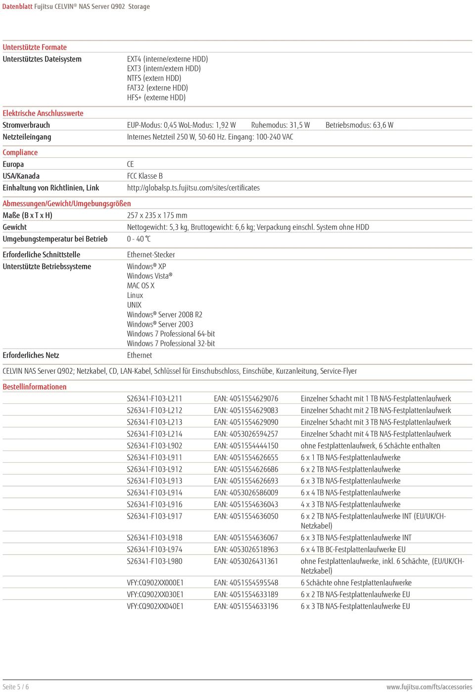 Eingang: 100-240 VAC Compliance Europa USA/Kanada Einhaltung von Richtlinien, Link CE FCC Klasse B http://globalsp.ts.fujitsu.