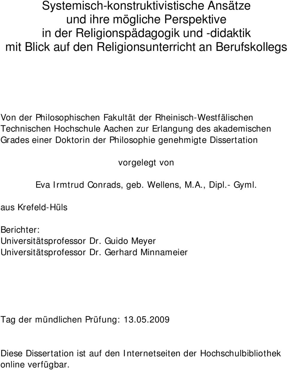 genehmigte Dissertation aus Krefeld-Hüls vorgelegt von Eva Irmtrud Conrads, geb. Wellens, M.A., Dipl.- Gyml. Berichter: Universitätsprofessor Dr.