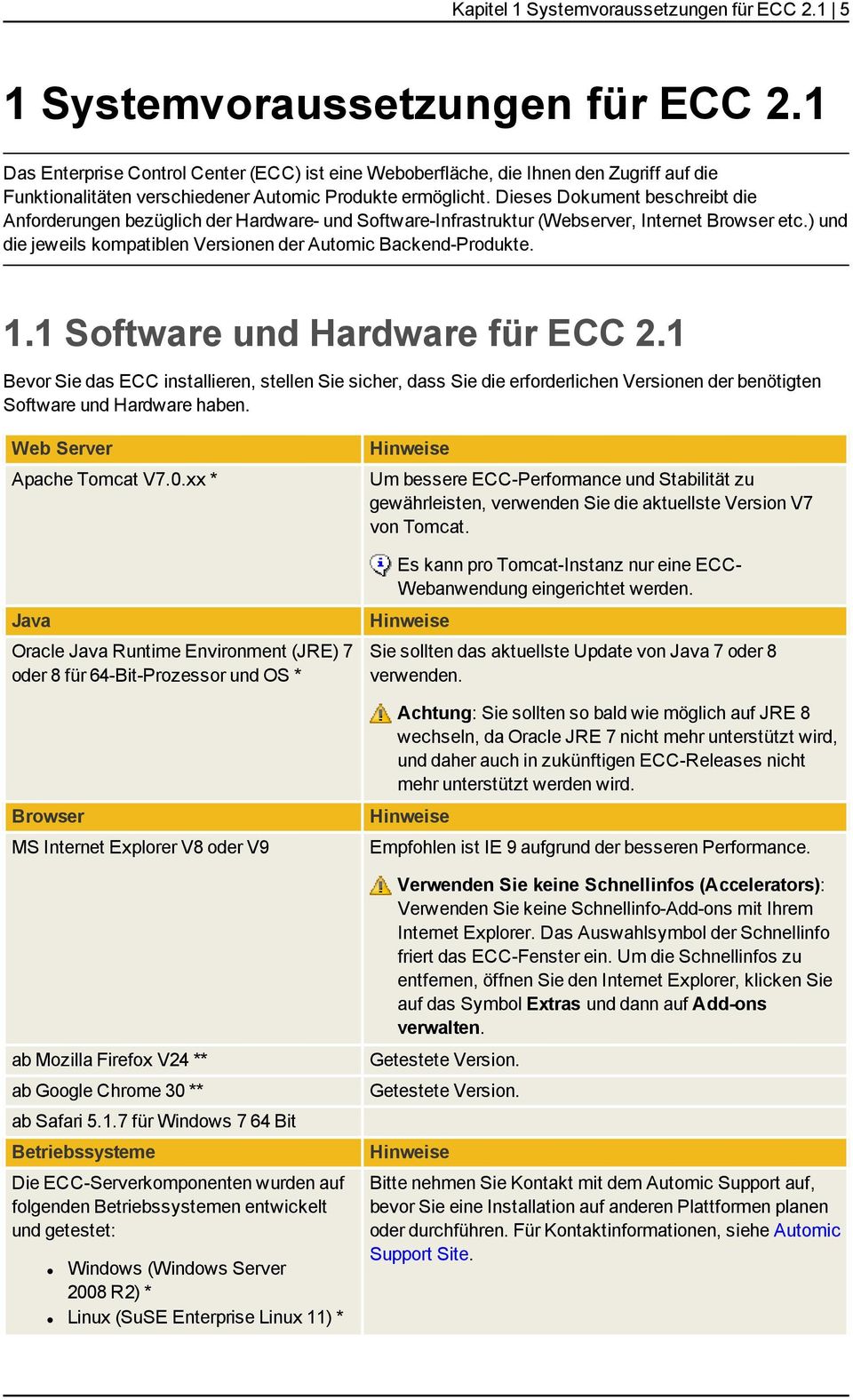 Dieses Dokument beschreibt die Anforderungen bezüglich der Hardware- und Software-Infrastruktur (Webserver, Internet Browser etc.) und die jeweils kompatiblen Versionen der Automic Backend-Produkte.