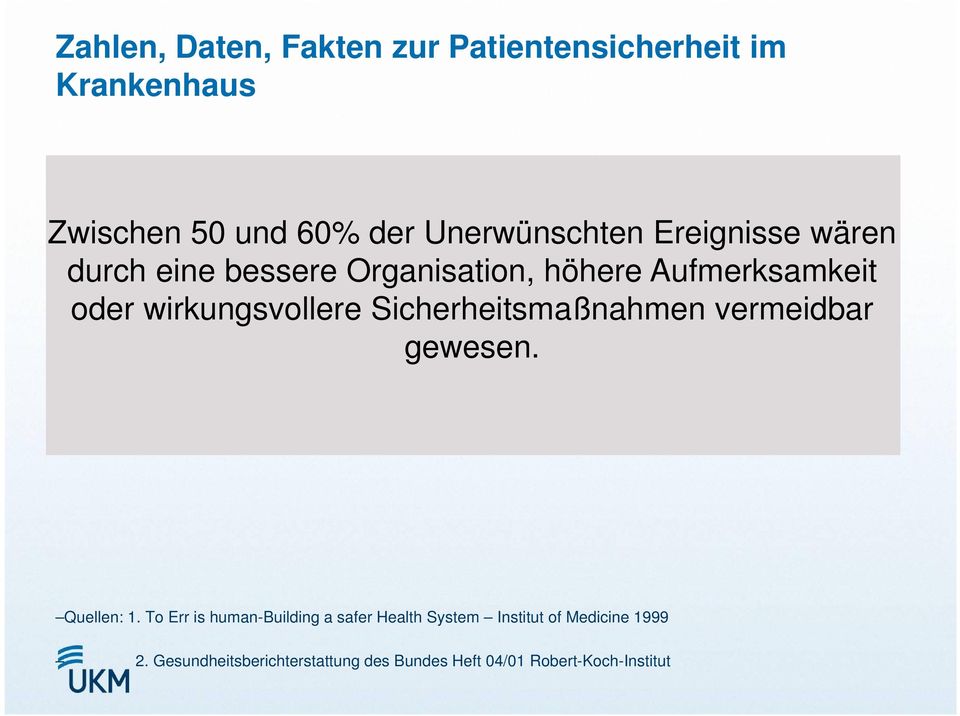 höhere Aufmerksamkeit oder wirkungsvollere Sicherheitsmaßnahmen vermeidbar gewesen. Vermutete Anzahl von medizinischen Behandlungsfehlern in Deutschland ca. 40.000 im Jahr.