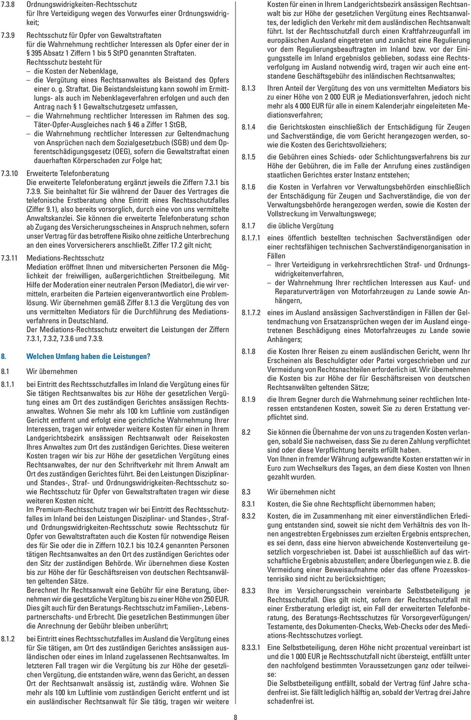 Die Beistandsleistung kann sowohl im Ermittlungs- als auch im Nebenklageverfahren erfolgen und auch den Antrag nach 1 Gewaltschutzgesetz umfassen, die Wahrnehmung rechtlicher Interessen im Rahmen des