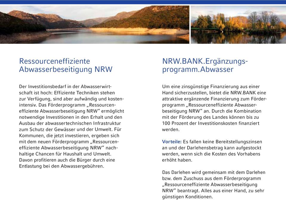 Das Förderprogramm Ressourceneffiziente Abwasserbeseitigung NRW ermöglicht notwendige Investitionen in den Erhalt und den Ausbau der abwassertechni schen Infrastruktur zum Schutz der Gewässer und der