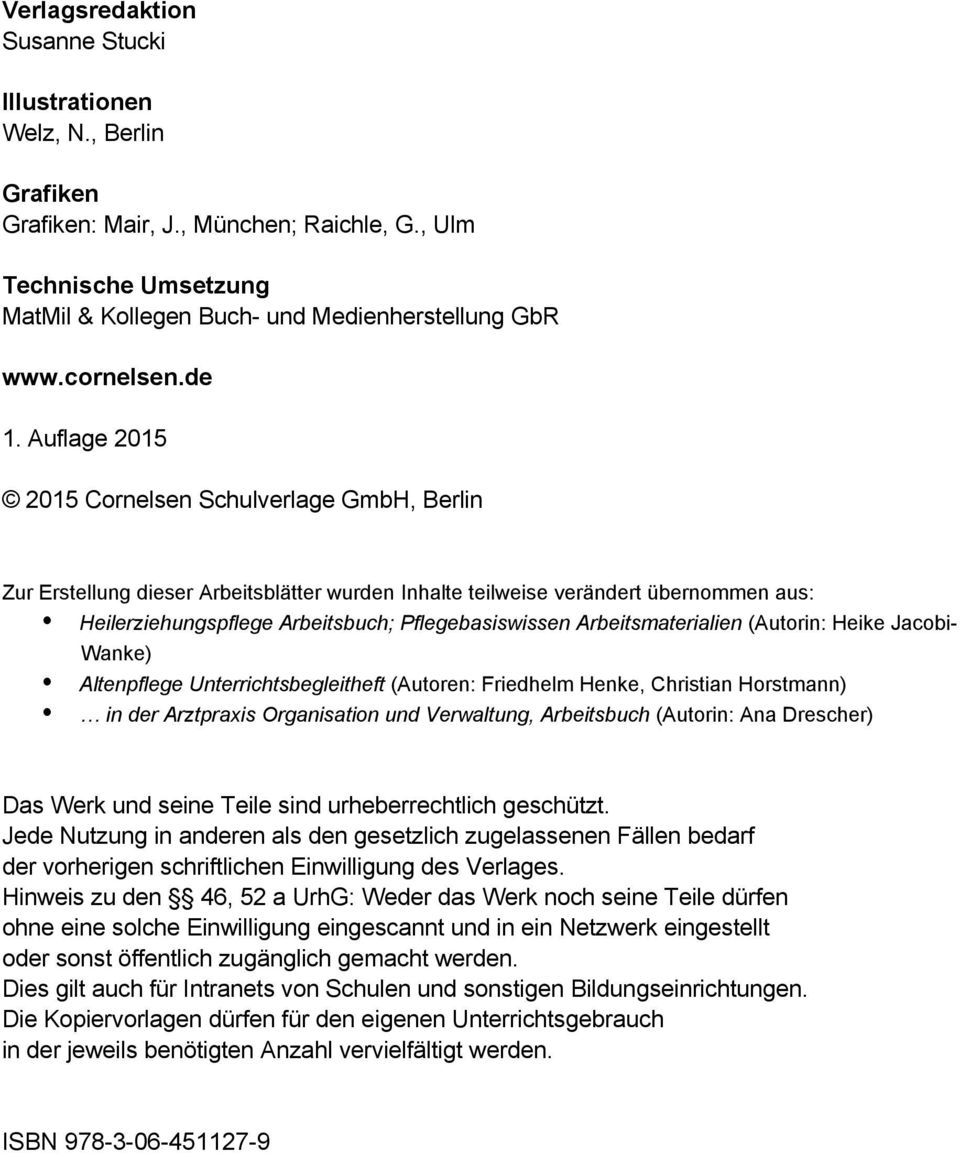 Auflage 2015 2015 Cornelsen Schulverlage GmbH, Berlin Zur Erstellung dieser Arbeitsblätter wurden Inhalte teilweise verändert übernommen aus: Heilerziehungspflege Arbeitsbuch; Pflegebasiswissen
