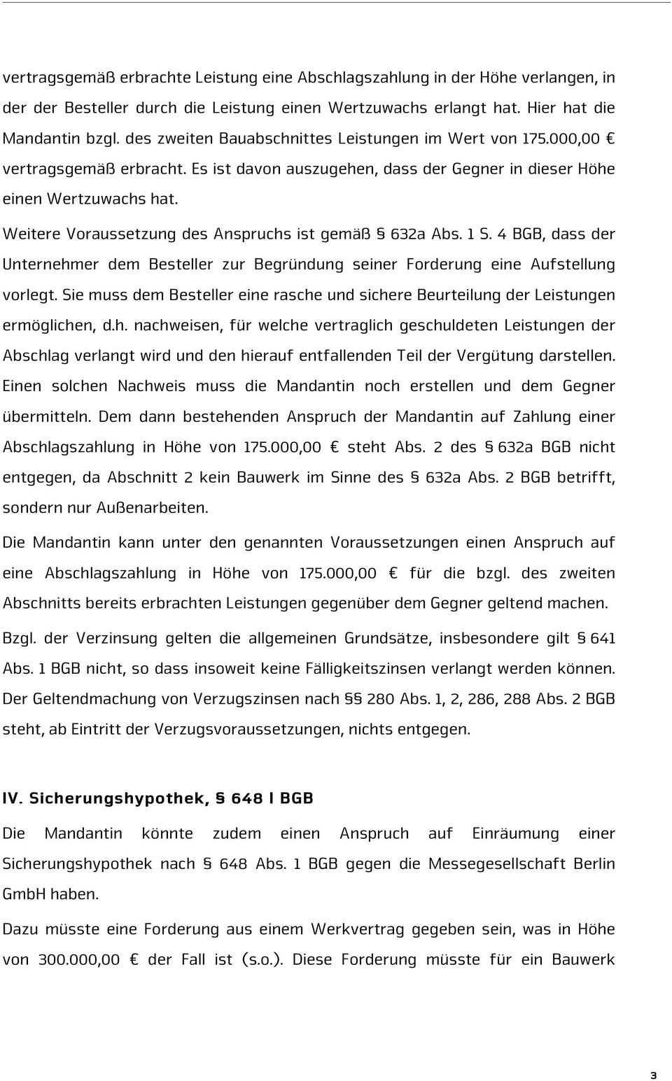 Weitere Voraussetzung des Anspruchs ist gemäß 632a Abs. 1 S. 4 BGB, dass der Unternehmer dem Besteller zur Begründung seiner Forderung eine Aufstellung vorlegt.