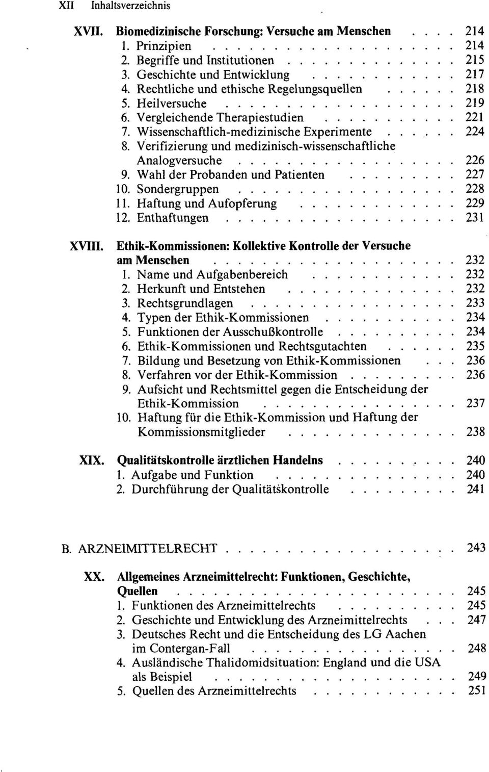 Verifizierung und medizinisch-wissenschaftliche Analogversuche 226 9. Wahl der Probanden und Patienten 227 10. Sondergruppen 228 11. Haftung und Aufopferung 229 12. Enthärtungen 231 XVIII.