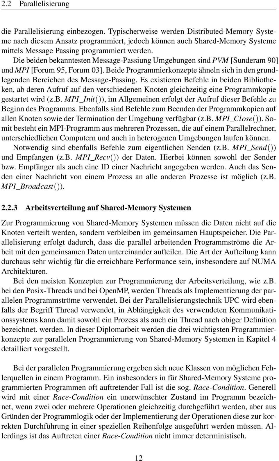 Die beiden bekanntesten Message-Passiung Umgebungen sind PVM [Sunderam 90] und MPI [Forum 95, Forum 03]. Beide Programmierkonzepte ähneln sich in den grundlegenden Bereichen des Message-Passing.