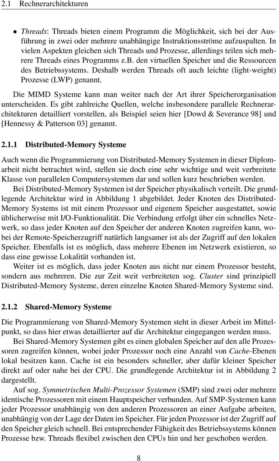 Deshalb werden Threads oft auch leichte (light-weight) Prozesse (LWP) genannt. Die MIMD Systeme kann man weiter nach der Art ihrer Speicherorganisation unterscheiden.