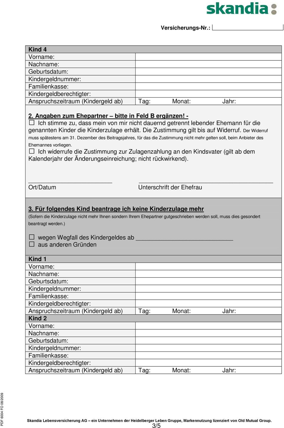 Ich widerrufe die Zustimmung zur Zulagenzahlung an den Kindsvater (gilt ab dem Kalenderjahr der Änderungseinreichung; nicht rückwirkend). Ort/Datum Unterschrift der Ehefrau 3.