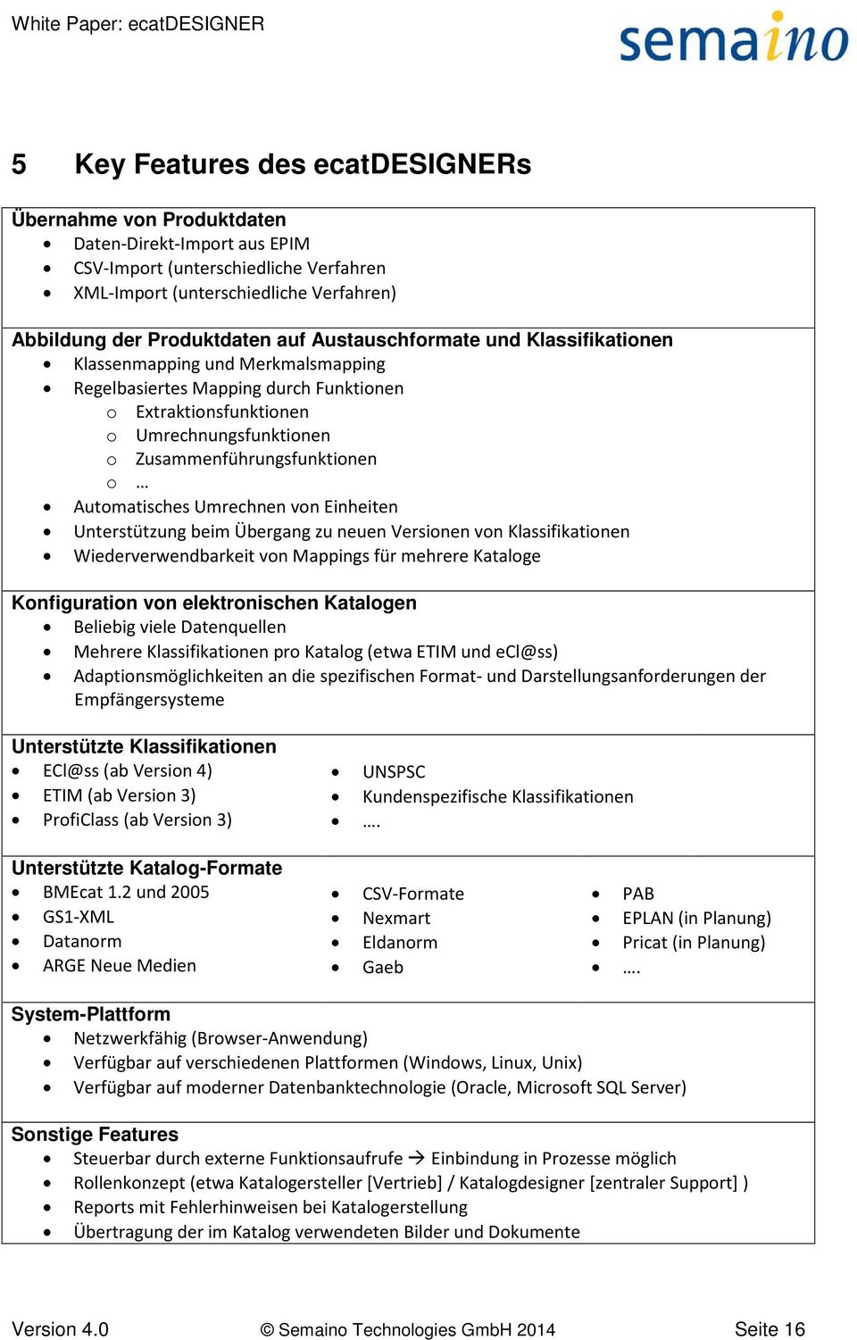 Automatisches Umrechnen von Einheiten Unterstützung beim Übergang zu neuen Versionen von Klassifikationen Wiederverwendbarkeit von Mappings für mehrere Kataloge Konfiguration von elektronischen