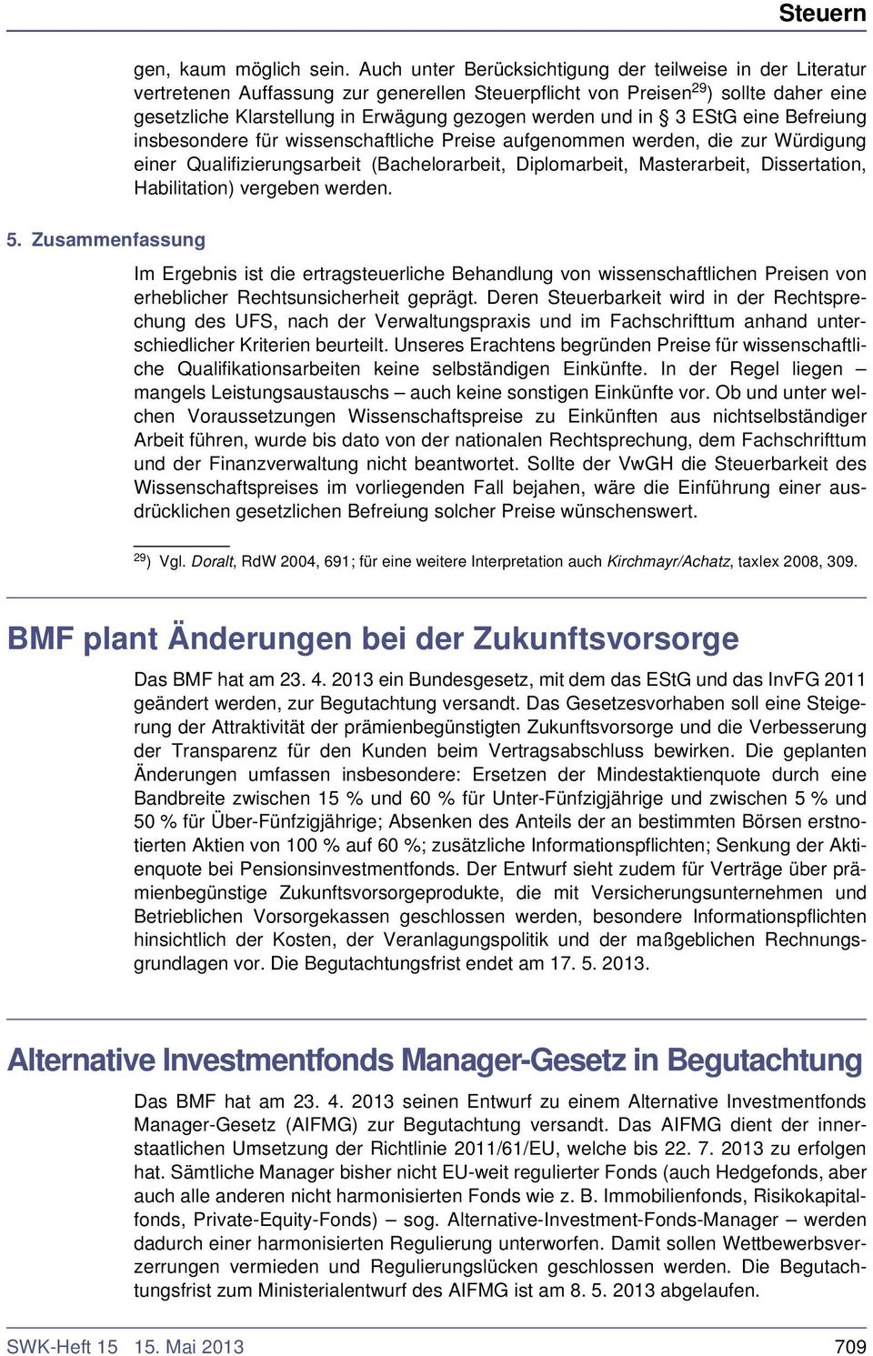 und in 3 EStG eine Befreiung insbesondere für wissenschaftliche Preise aufgenommen werden, die zur Würdigung einer Qualifizierungsarbeit (Bachelorarbeit, Diplomarbeit, Masterarbeit, Dissertation,