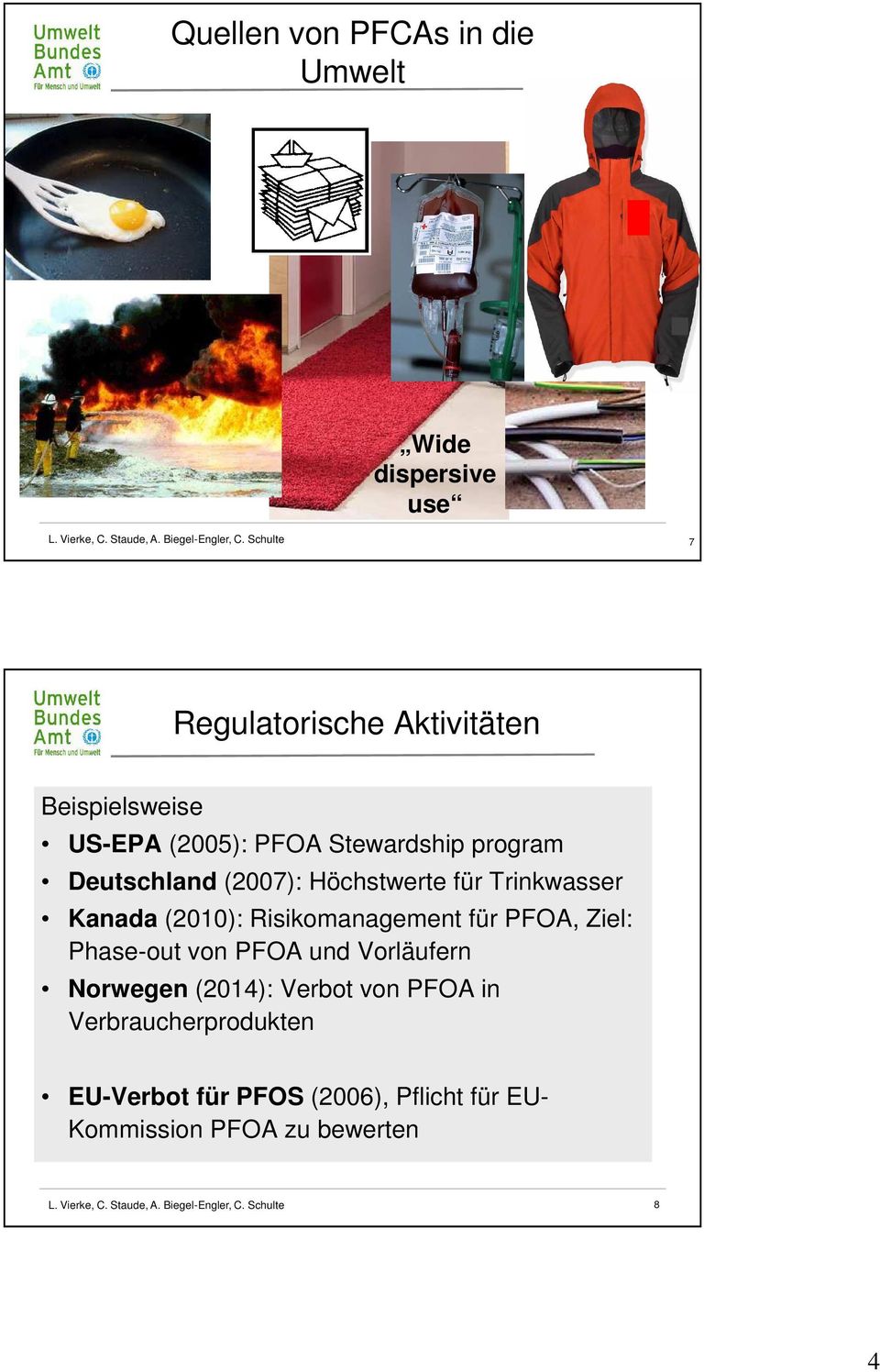 (2010): Risikomanagement für PFOA, Ziel: Phase-out von PFOA und Vorläufern Norwegen (2014): Verbot