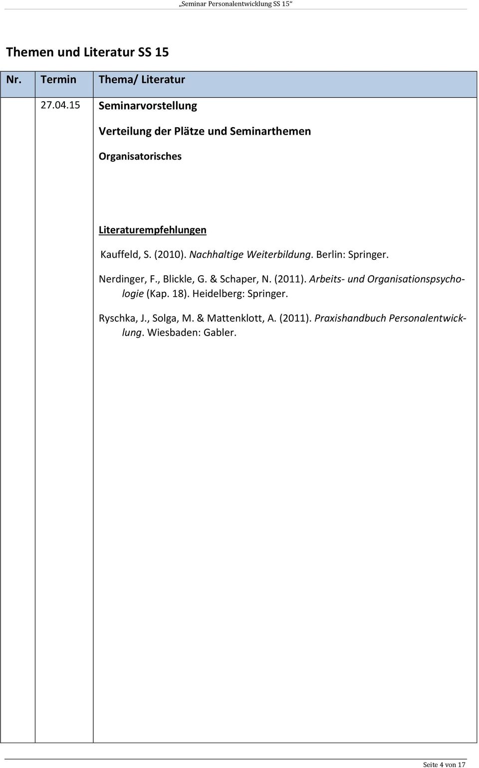 (2010). Nachhaltige Weiterbildung. Berlin: Springer. Nerdinger, F., Blickle, G. & Schaper, N. (2011).