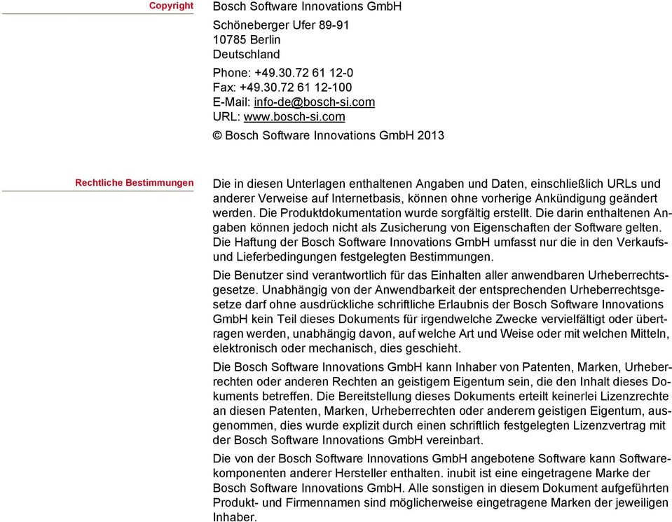 com Bosch Software Innovations GmbH 2013 Rechtliche Bestimmungen Die in diesen Unterlagen enthaltenen Angaben und Daten, einschließlich URLs und anderer Verweise auf Internetbasis, können ohne