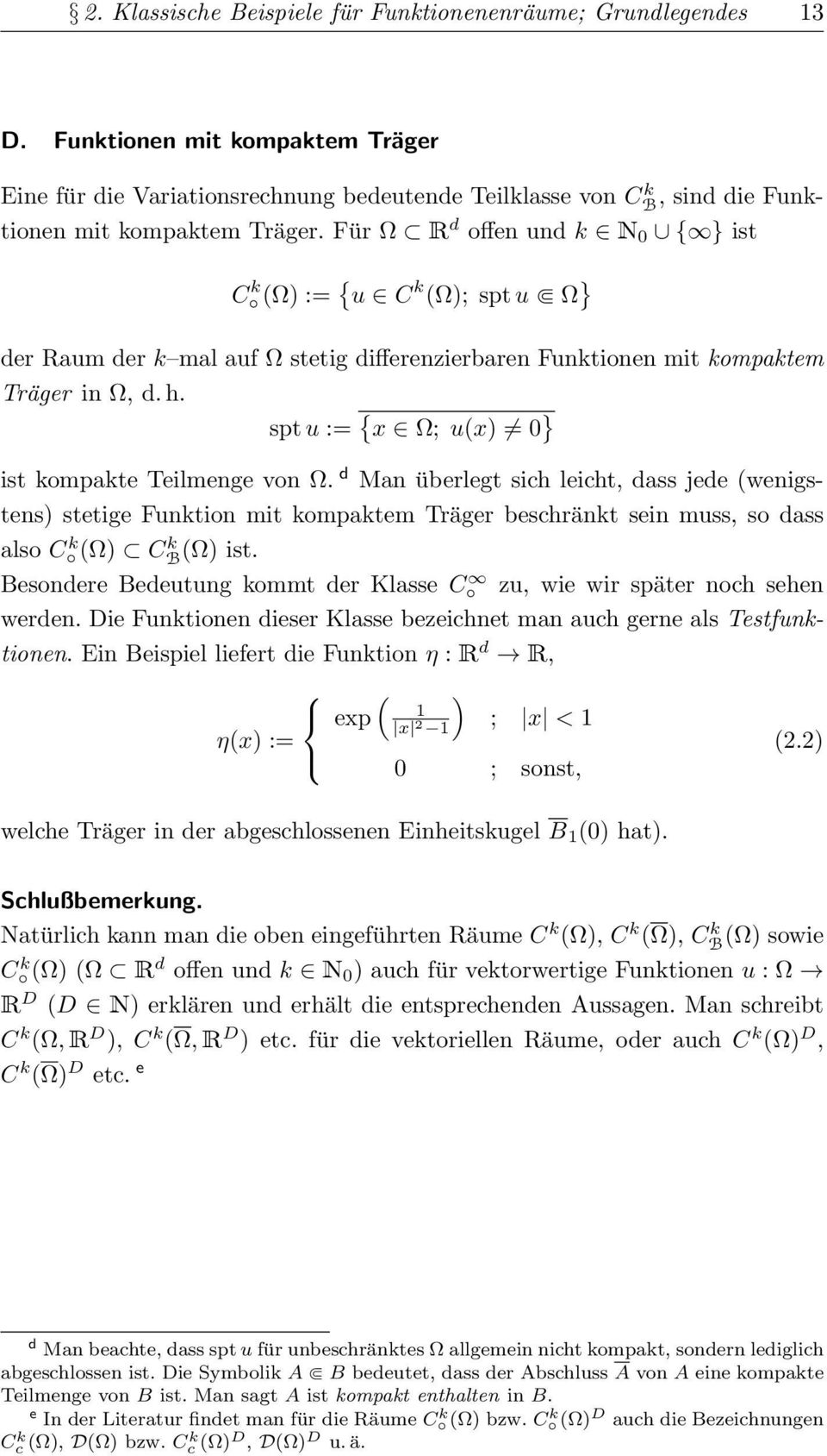 Für R d offen und k N 0 { } ist C k () := { u C k (); spt u } der Raum der k mal auf stetig differenzierbaren Funktionen mit kompaktem Träger in, d. h.
