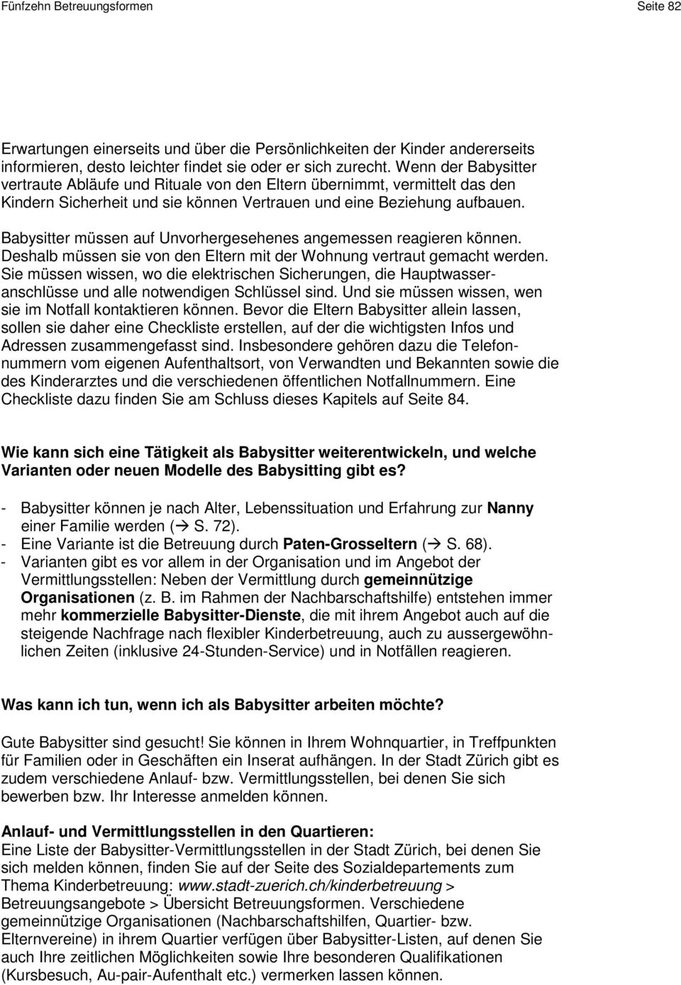 Babysitter müssen auf Unvorhergesehenes angemessen reagieren können. Deshalb müssen sie von den Eltern mit der Wohnung vertraut gemacht werden.