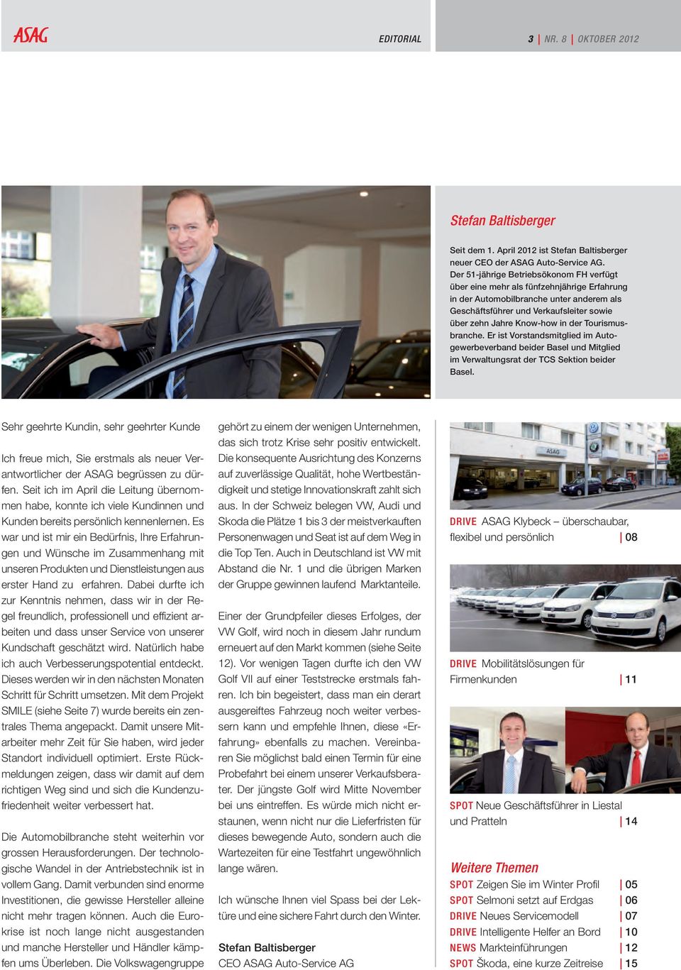 der Tourismusbranche. Er ist Vorstandsmitglied im Autogewerbeverband beider Basel und Mitglied im Verwaltungsrat der TCS Sektion beider Basel.