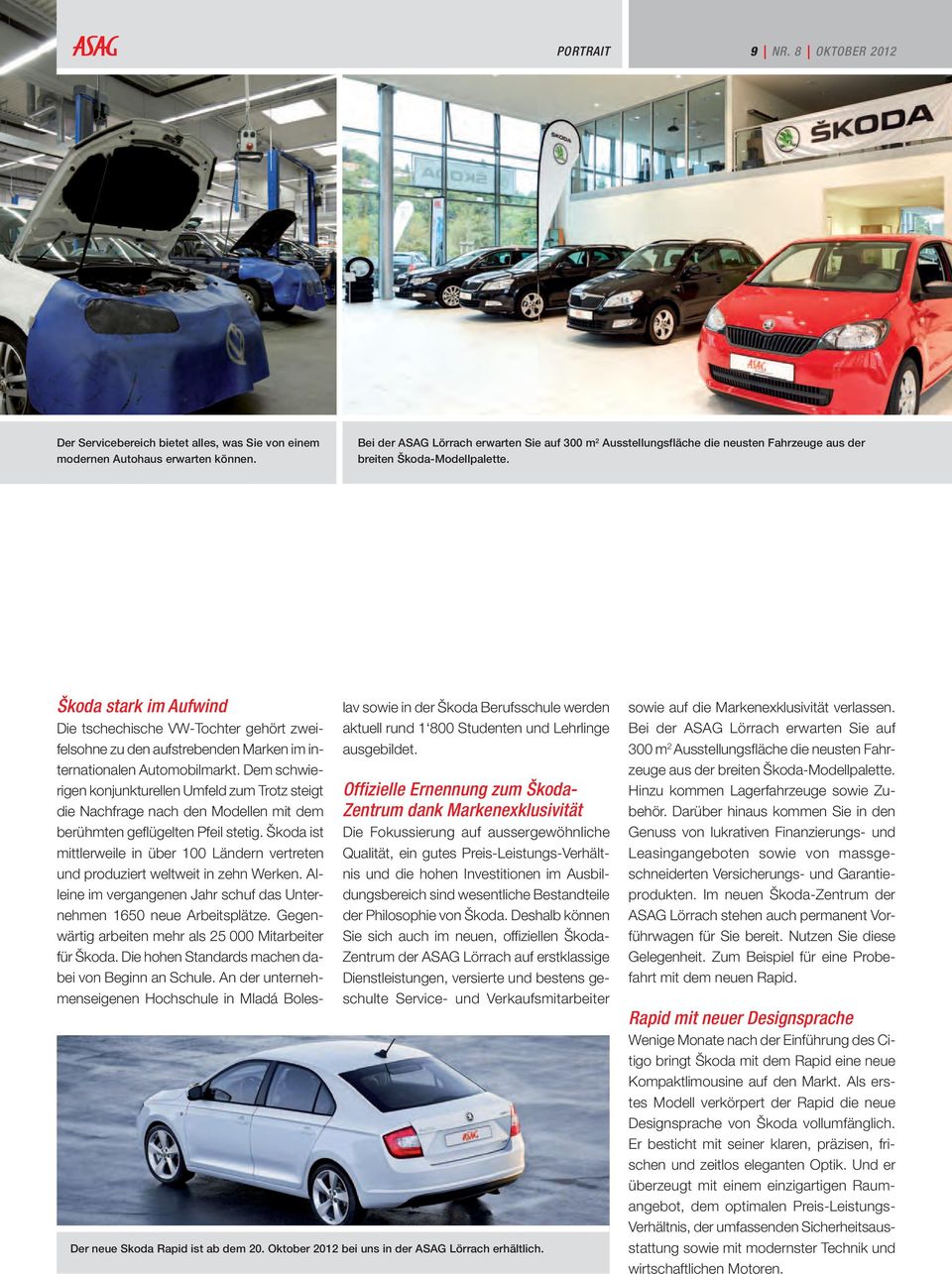Škoda stark im Aufwind Die tschechische VW-Tochter gehört zweifelsohne zu den aufstrebenden Marken im internationalen Automobilmarkt.