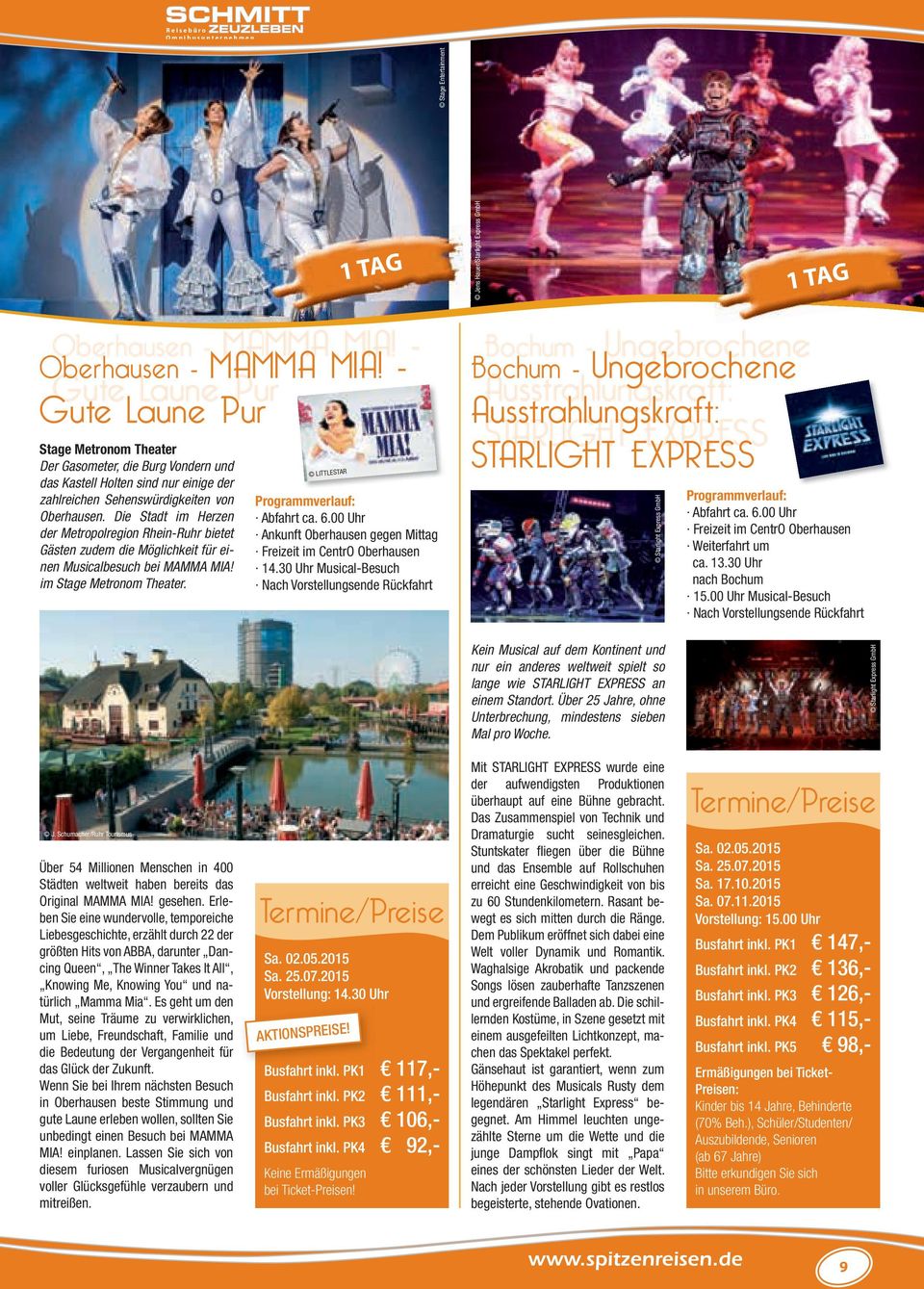 Die Stadt im Herzen der Metropolregion Rhein-Ruhr bietet Gäs ten zudem die Möglichkeit für einen Musicalbesuch bei MAMMA MIA! im Stage Metronom Theater. LITTLESTAR Programmverlauf: Abfahrt ca. 6.