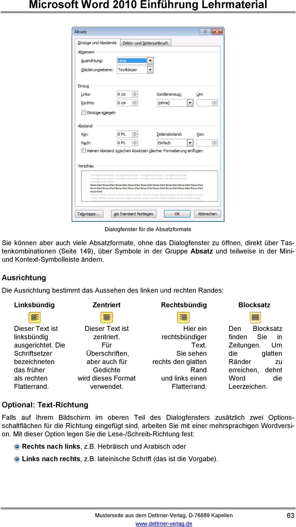 Ausrichtung Die Ausrichtung bestimmt das Aussehen des linken und rechten Randes: Linksbündig Zentriert Rechtsbündig Blocksatz Dieser Text ist linksbündig ausgerichtet.