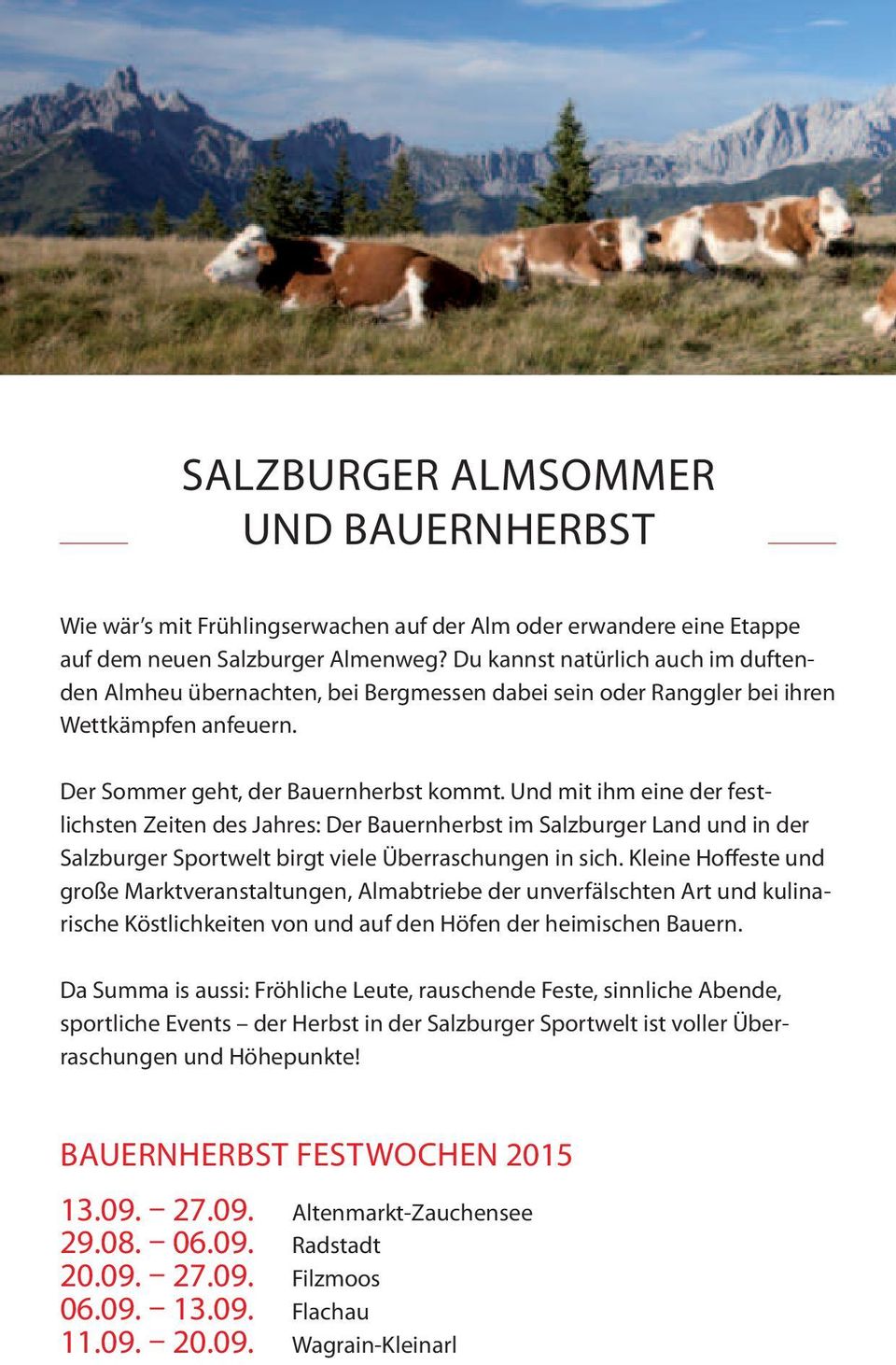 Und mit ihm eine der festlichsten Zeiten des Jahres: Der Bauernherbst im Salzburger Land und in der Salzburger Sportwelt birgt viele Überraschungen in sich.