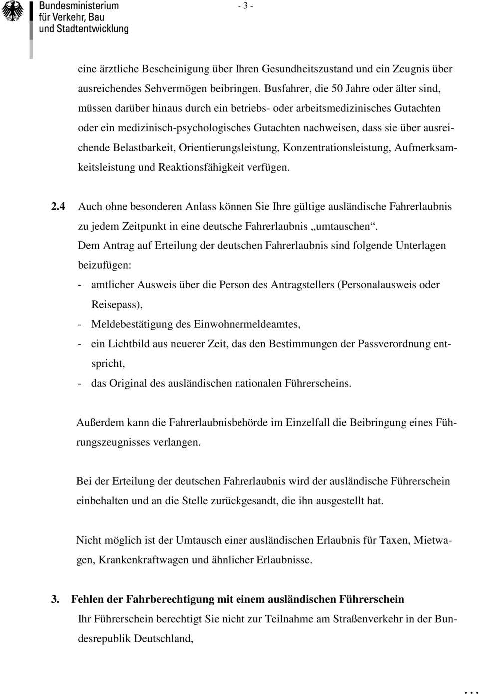 ausreichende Belastbarkeit, Orientierungsleistung, Konzentrationsleistung, Aufmerksamkeitsleistung und Reaktionsfähigkeit verfügen. 2.