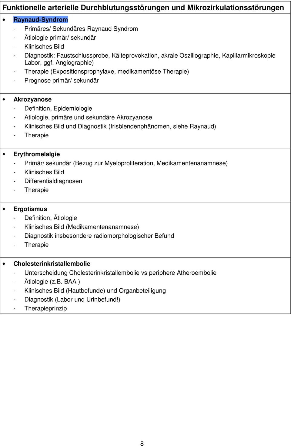 Angiographie) - Therapie (Expositionsprophylaxe, medikamentöse Therapie) - Prognose primär/ sekundär Akrozyanose, Epidemiologie - Ätiologie, primäre und sekundäre Akrozyanose und Diagnostik