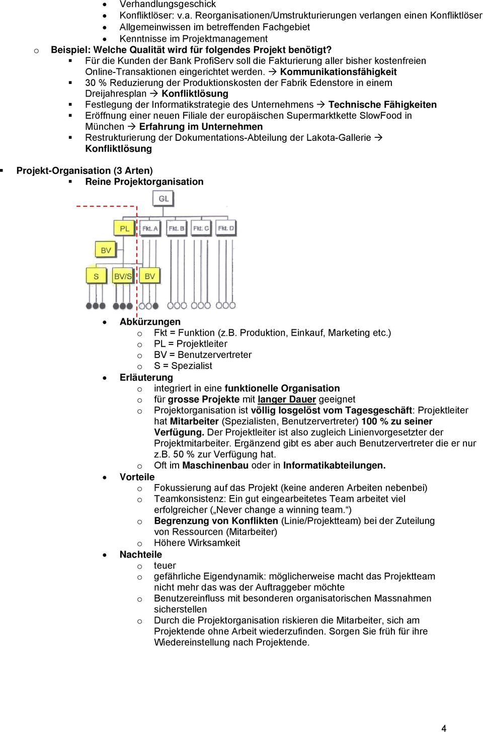 Rerganisatinen/Umstrukturierungen verlangen einen Knfliktlöser Allgemeinwissen im betreffenden Fachgebiet Kenntnisse im Prjektmanagement Beispiel: Welche Qualität wird für flgendes Prjekt benötigt?