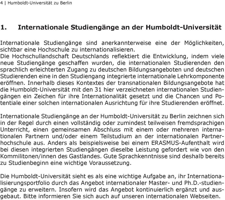 Bildungsangeboten und deutschen Studierenden eine in den Studiengang integrierte internationale Lehrkomponente eröffnen.