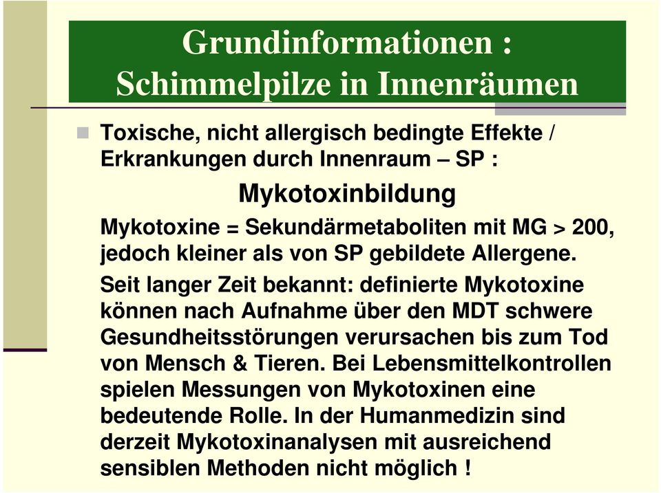 Seit langer Zeit bekannt: definierte Mykotoxine können nach Aufnahme über den MDT schwere Gesundheitsstörungen verursachen bis zum Tod von Mensch