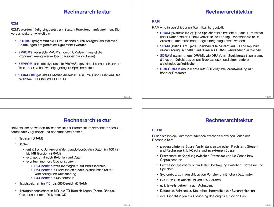 EROMS (erasable ROMS): durch UV-Belichtung ist die rogrammierung wieder löschbar (aber nur in Gänze).